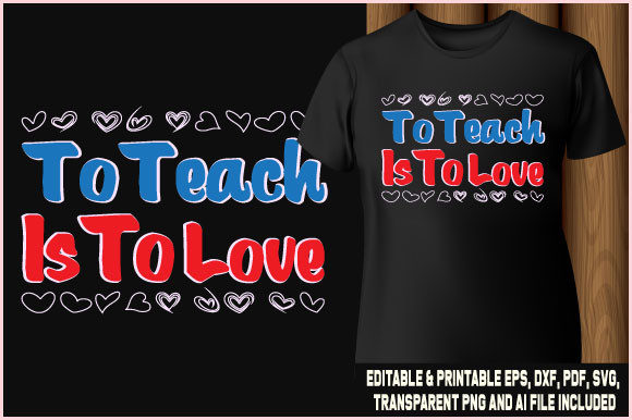 To Teach is to Love T-shirt Typography Graphics